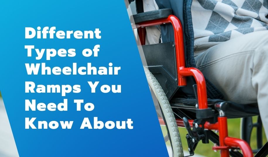 Different Types of Wheelchair Ramps You Need To Know About