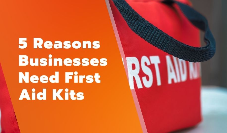 5 Reasons Businesses Need First Aid Kits