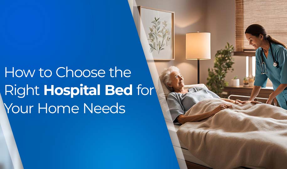 How to Choose the Right Hospital Bed for Your Home Needs