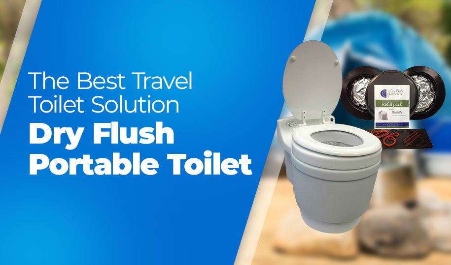 Dry Flush: The Best Travel Toilet Solution