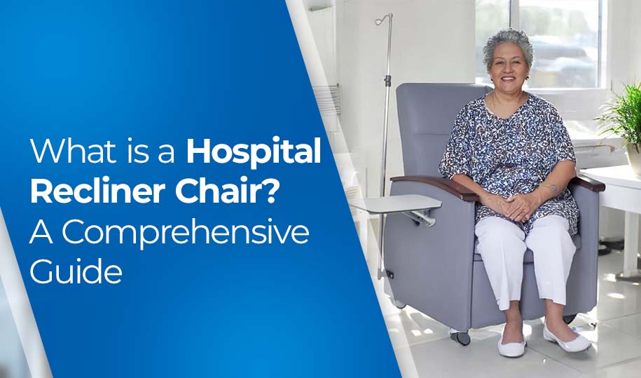 What is a Hospital Recliner Chair? A Comprehensive Guide