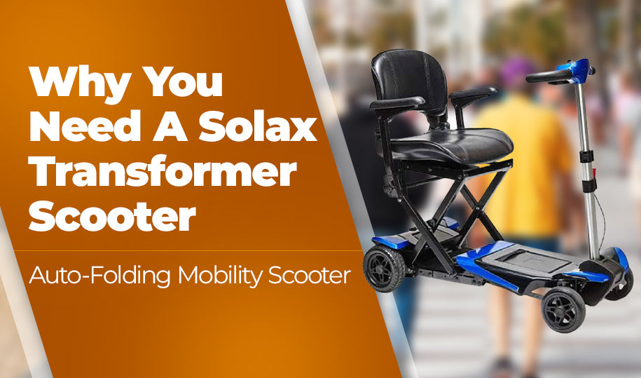 Why You Need A Solax Transformer Auto-Folding Mobility Scooter