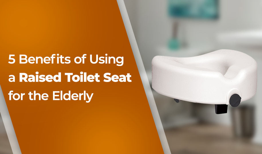 5 Benefits of Using a Raised Toilet Seat for the Elderly