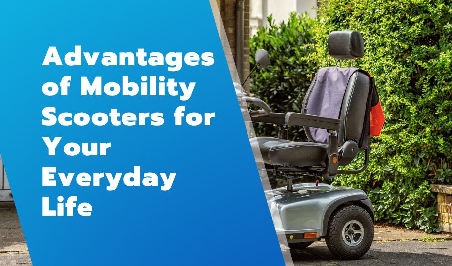 5 Advantages of Mobility Scooters for Your Everyday Life