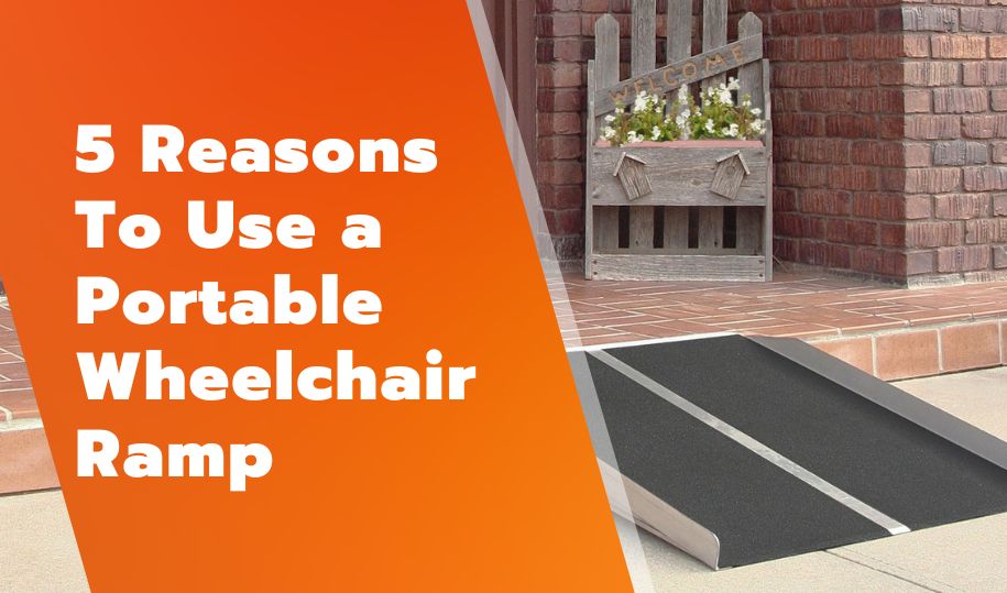 5 Reasons To Use a Portable Wheelchair Ramp
