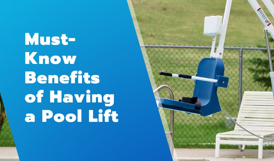 Must-Know Benefits of Having a Pool Lift