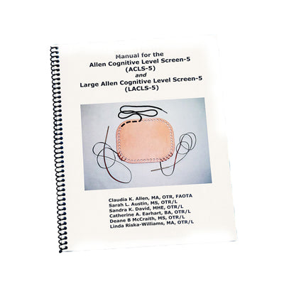 Allen Diagnostic Manual for the Allen Cognitive Level Screen-5 with ACLS and LACLS Tools — for Cognitive Testing in Clinical and Institutional Care