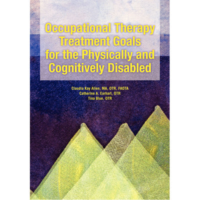 Allen Diagnostic Occupational Therapy Treatment Goals for the Physically and Cognitively Disabled — for Manipulation in Clinical and Institutional Care